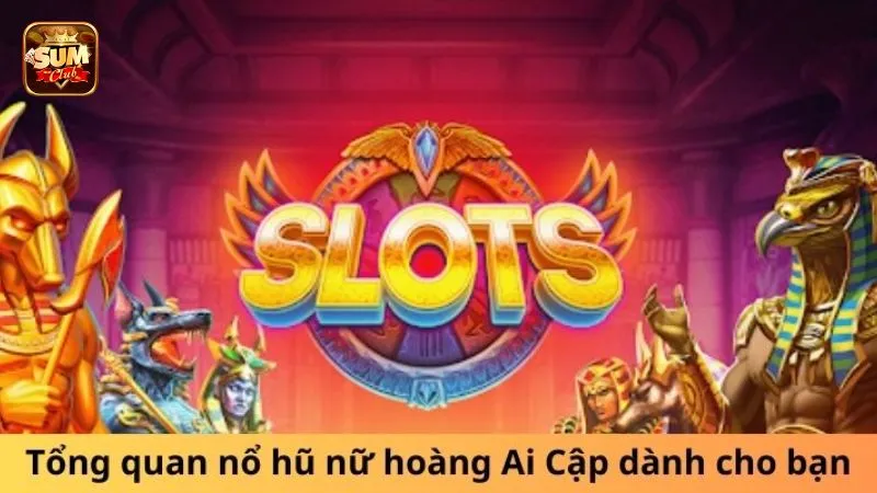 Giới thiệu game nổ hũ Nữ Hoàng Ai Cập của Sumclub