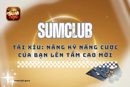Tài xỉu sumclub: Nâng kỹ năng cược của bạn lên tầm cao mới Tài xỉu sumclub: Nâng kỹ năng cược của bạn lên tầm cao mới